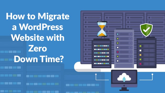 How To Migrate A Wordpress Websitewith Zero Down Time?