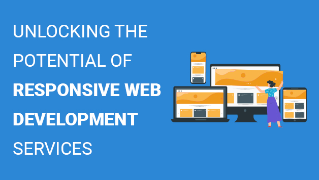 Unlocking The Potential Of Responsive Web Development Services