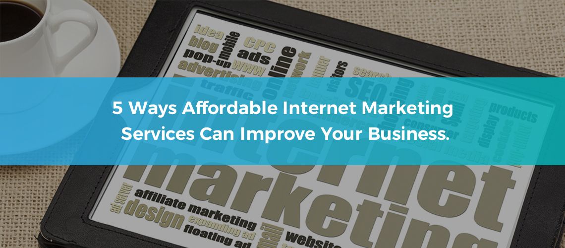 5-ways-affordable-internet-marketing-services-can-improve-your-business