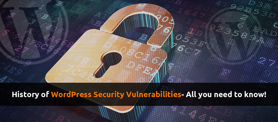 History of WordPress Security Vulnerabilities- All you need to know!